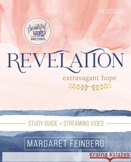 Revelation Bible Study Guide Plus Streaming Video: Extravagant Hope Feinberg, Margaret 9780310146193 HarperChristian Resources - książka