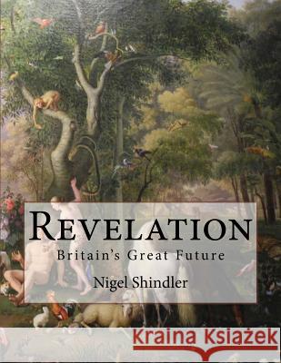 Revelation: Britain's Great Future Nigel Shindler Max Shindler 9781517110857 Createspace - książka