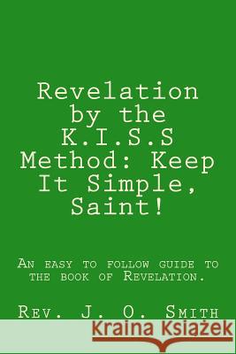 Revelation by the K.I.S.S Method: Keep It Simple, Saint! Rev J. O. Smith 9781484177143 Createspace - książka