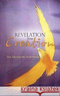 Revelation from Creation - True Tales from the North Woods Carl Diener 9781589302303 Selah Publishing Group - książka