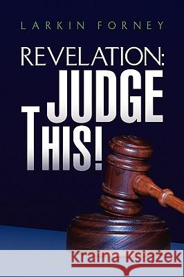 Revelation: Judge This! Forney, Larkin 9781450043618 Xlibris Corporation - książka