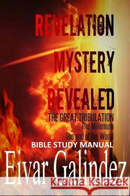 Revelation Mystery Revealed Eivar Galindez Daniel Felipe Benavides 9781494847067 Createspace - książka
