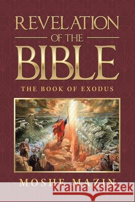 Revelation of the Bible: The Book of Exodus Moshe Mazin 9781728356068 Authorhouse UK - książka