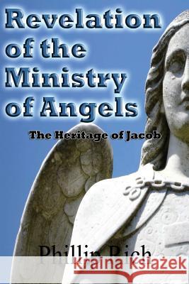 Revelation of the Ministry of Angels: The Heritage of Jacob Phillip Rich 9781480079700 Createspace - książka
