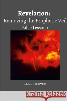 Revelation: Removing the Prophetic Veil Bible Lesson 1 K L Rich 9781387031238 Lulu.com - książka