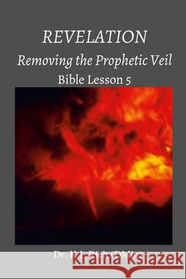 Revelation: Removing the Prophetic Veil Bible Lesson 5 K. L. Rich 9781387052776 Lulu.com - książka