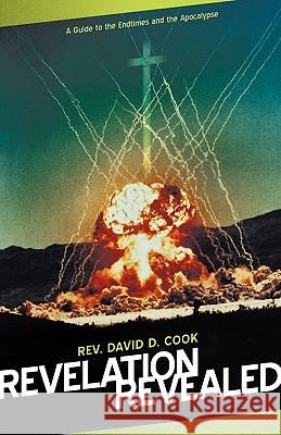 Revelation Revealed: A Guide to the Endtimes and the Apocalypse Cook, David D. 9781449704575 WestBow Press - książka