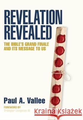 Revelation Revealed: The Bible's Grand Finale and its Message to Us. A, Paul 9781525547515 FriesenPress - książka