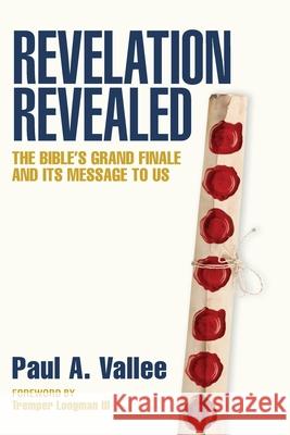 Revelation Revealed: The Bible's Grand Finale and its Message to Us. A, Paul 9781525547522 FriesenPress - książka