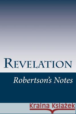 Revelation: Robertson's Notes John Robertson 9781481064859 Createspace - książka