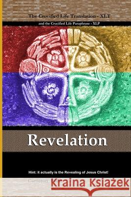 Revelation: the Crucified Life Translation: This is the Book of Revelation, Unveiling, Disclosure, Apocalypse sourcing from Jesus, the Anointed Ruler, Who... Cameron Fultz 9781725864276 Createspace Independent Publishing Platform - książka