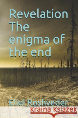 Revelation the Enigma of the End Eliel Roshveder 9781730889622 Independently Published - książka