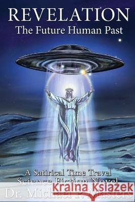 Revelation: The Future Human Past Michael Masters   9781733634014 Full Circle Press - książka