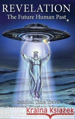 Revelation: The Future Human Past Michael Masters   9781733634076 Full Circle Press - książka