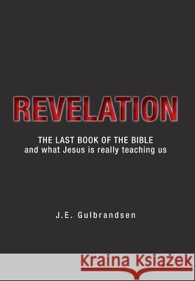 Revelation: The Last Book of the Bible and What Jesus is Really Teaching Us J. E. Gulbrandsen 9781525547782 FriesenPress - książka