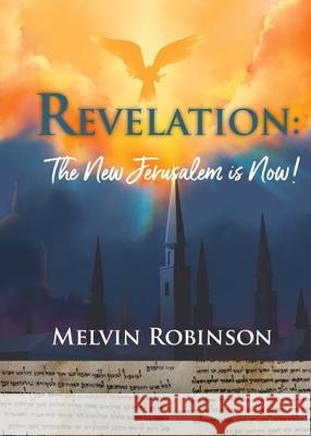 Revelation: The New Jerusalem is Now! Melvin Robinson 9781734539844 Wyatt House Publishing - książka