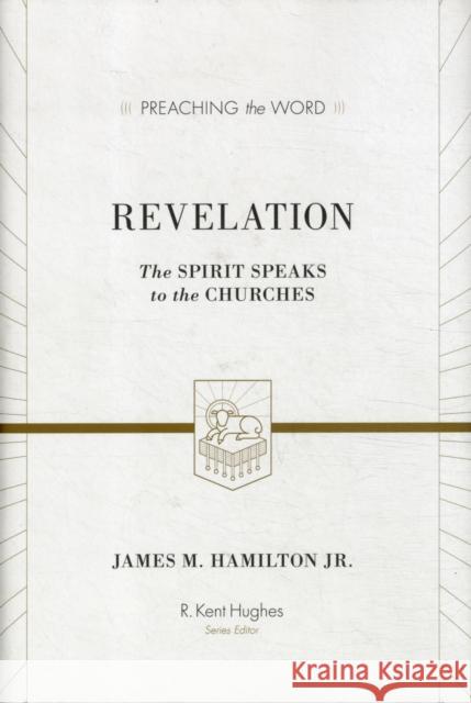 Revelation: The Spirit Speaks to the Churches James M. Hamilton R. Kent Hughes 9781433505416 Crossway Books - książka