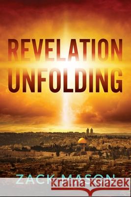 Revelation Unfolding: Has the Antichrist Been Revealed? Zack Mason 9780988652446 Dogwood Publishing - książka