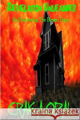 Revelation Unleashed - Re-Discovering The Blessed Hope Craig A Opal 9781105940316 Lulu.com - książka