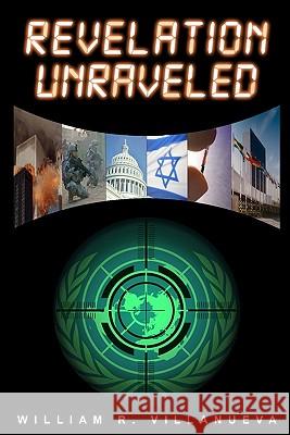 Revelation Unraveled: A Clear View of Bible Prophecy William R. Villanueva 9780578022789 Solid Rock Publishing - książka