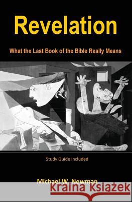 Revelation: What the Last Book of the Bible Really Means Michael W. Newman 9781448662005 Createspace - książka