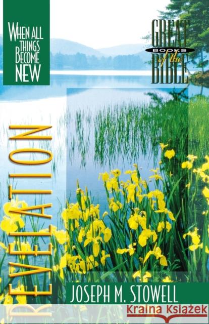 Revelation: When All Things Become New Joseph M. Stowell Kevin Harney Walter C., Jr. JR. JR. Kaiser 9780310498810 Zondervan Publishing Company - książka