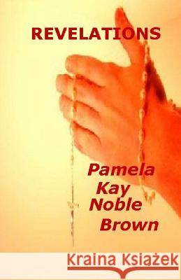 Revelations Pamela Kay Noble Brown 9781468073836 Createspace - książka