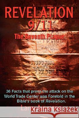 Revelations 9/11 the Seventh Plague: 36 Facts That Prove the Attack on the World Trade Center Was Predicted in the Bibles Book of Revelation. Ammons, Larry 9780595447534 iUniverse - książka