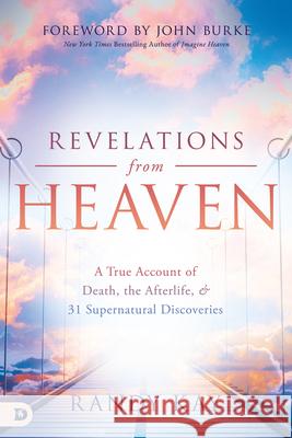 Revelations from Heaven: A True Account of Death, the Afterlife, and 31 Supernatural Discoveries Randy Kay 9780768459371 Destiny Image Incorporated - książka