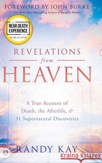 Revelations from Heaven: A True Account of Death, the Afterlife, and 31 Supernatural Discoveries Randy Kay John Burke 9780768459401 Destiny Image Incorporated - książka