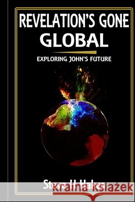 Revelation's Gone Global: Exploring John's Future Steve H Hakes   9798361657049 Independently Published - książka