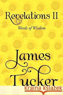 Revelations II: Words of Wisdom Tucker, James 9781469149165 Xlibris Corporation - książka