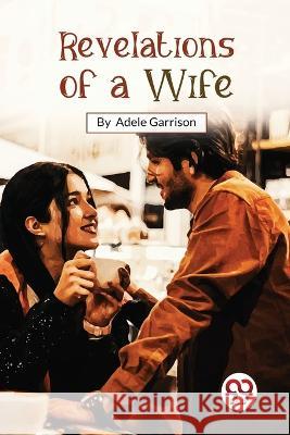 Revelations Of A Wife Adele Garrison 9789357275989 Double 9 Booksllp - książka