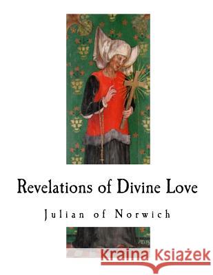 Revelations of Divine Love: A 14th-Century Book of Christian Mystical Devotions Julian of Norwich 9781718743281 Createspace Independent Publishing Platform - książka