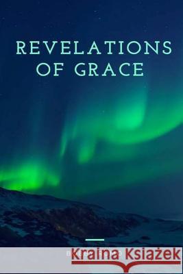Revelations of Grace Dr Bobby Romo 9781977844651 Createspace Independent Publishing Platform - książka
