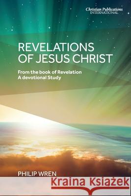 Revelations of Jesus Christ Philip Wren 9781789265118 Christian Publications International - książka