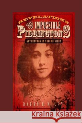 Revelations of the Impossible Piddingtons, Vol. 1 Barry H. Wiley 9780692670163 Creatorofmysteriousstories.com - książka