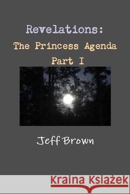 Revelations: The Princess Agenda Part I Jeff Brown 9781794713758 Lulu.com - książka