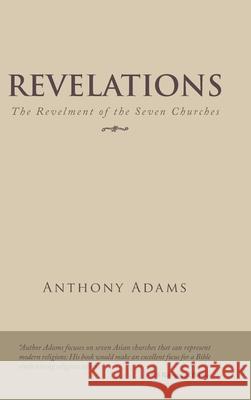 Revelations: The Revelment of the Seven Churches Anthony Adams 9781490795416 Trafford Publishing - książka