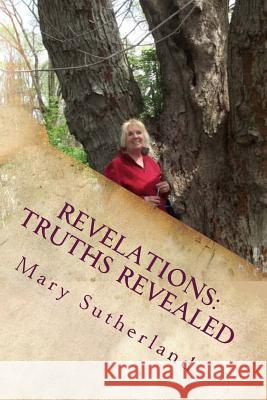 Revelations: Truths Revealed: The Untold Story of Giants, Ancient Mound Builders, the Followers of Horus and Secret Societies of No Mary Sutherland 9781535563130 Createspace Independent Publishing Platform - książka