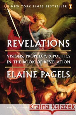 Revelations: Visions, Prophecy, and Politics in the Book of Revelation Elaine Pagels 9780143121633 Penguin Books - książka