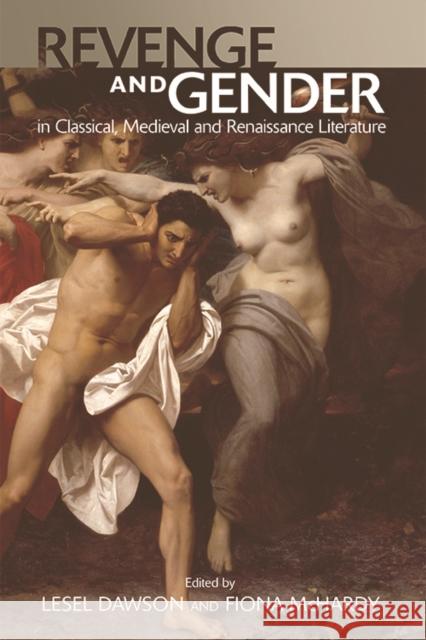 Revenge and Gender in Classical, Medieval and Renaissance Literature Lesel Dawson Fiona McHardy 9781474414098 Edinburgh University Press - książka