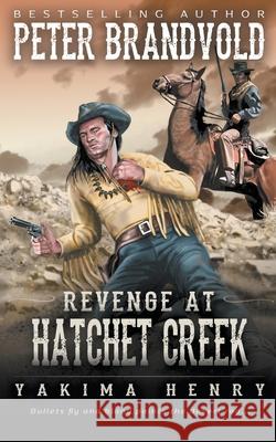 Revenge at Hatchet Creek: A Western Fiction Classic Peter Brandvold 9781647346126 Wolfpack Publishing LLC - książka