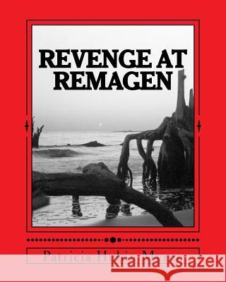 Revenge at Remagen: A WWII Adventure Based on True Eventds Patricia Ross Hubin-Myren 9781548394257 Createspace Independent Publishing Platform - książka