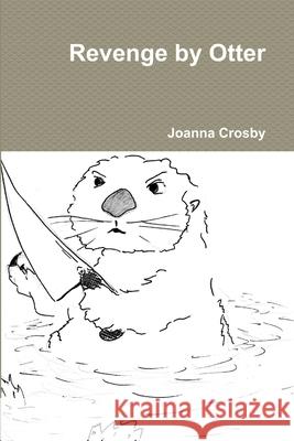 Revenge by Otter Joanna Crosby 9781470998127 Lulu.com - książka