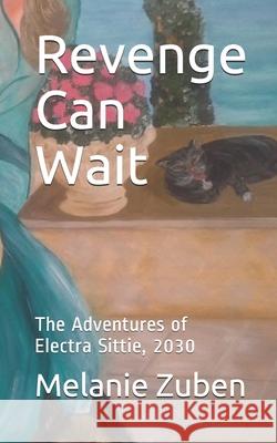 Revenge Can Wait: The Adventures of Electra Sittie, 2030 Melanie Zuben 9781699082355 Independently Published - książka