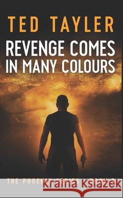 Revenge Comes In Many Colours: The Phoenix Series - Book 9 Tayler, Ted 9781979891127 Createspace Independent Publishing Platform - książka