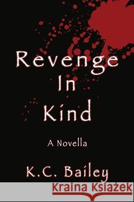 Revenge In Kind: A Novella K. C. Bailey 9780964493537 Meerkat Publishing Company - książka