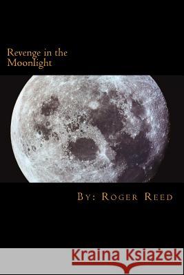 Revenge in the Moonlight Roger Reed Russ Whaley Kim Smith 9781517047665 Createspace - książka