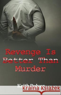 Revenge Is Better Than Murder Keith Pulver 9781916596009 Keith Pulver - książka